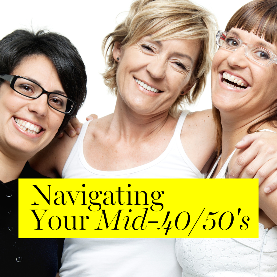 Navigating Your Mid-Forties to Mid-Fifties
